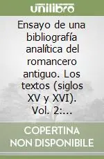 Spedizione Espresso Ensayo de una bibliografía analítica del romancero antiguo. Los textos (siglos XV y XVI). Vol. 2 Cancioneros y romanceros
