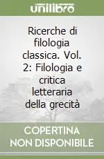 Offerta Limitata Ricerche di filologia classica. Vol. 2 Filologia e critica letteraria della grecità