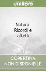 Natura. Ricordi e affetti Offerta Limitata