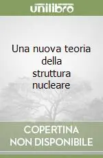 Occasione Una nuova teoria della struttura nucleare