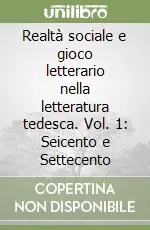 Realtà sociale e gioco letterario nella letteratura tedesca. Vol. 1 Seicento e Settecento Compra Oggi Stesso