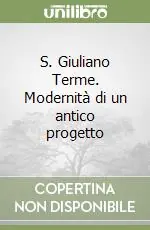 S. Giuliano Terme. Modernità di un antico progetto Compra Online