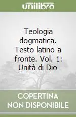 Teologia dogmatica. Testo latino a fronte. Vol. 1 Unità di Dio Compra Adesso