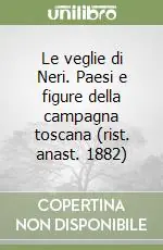 Le veglie di Neri. Paesi e figure della campagna toscana (rist. anast. 1882) Offerta