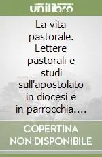 Quantità Limitata La vita pastorale. Lettere pastorali e studi sull‘apostolato in diocesi e in parrocchia. Vol. 2