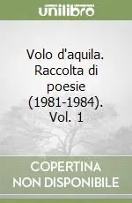 Compra Adesso Volo d‘aquila. Raccolta di poesie (1981-1984). Vol. 1