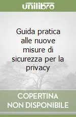 Ultime Pezzi Guida pratica alle nuove misure di sicurezza per la privacy
