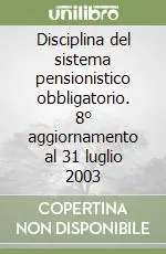 Disciplina del sistema pensionistico obbligatorio. 8° aggiornamento al 31 luglio 2003 Bestseller