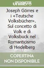 Compra Oggi Stesso Joseph Görres e i «Teutsche Volksbücher». Sul concetto di Volk e di Volksbuck nel Romanticismo di Heidelberg