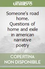 Prezzo Ridotto Someone‘s road home. Questions of home and exile in american narrative poetry