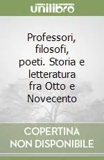 Professori, filosofi, poeti. Storia e letteratura fra Otto e Novecento Saldi
