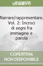Narrare/rappresentare. Vol. 2 Incroci di segni fra immagine e parola Acquista Ora