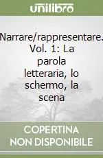 Narrare/rappresentare. Vol. 1 La parola letteraria, lo schermo, la scena Prezzo Conveniente