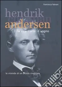 Prezzo Ridotto Hendrik Christian Andersen. La vita, l‘arte, il sogno