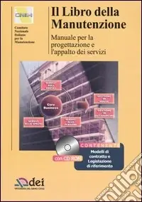 Ordina Subito Il libro della manutenzione. Manuale per la progettazione e l‘appalto dei servizi. Con CD-ROM
