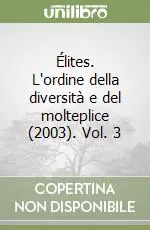 Élites. L‘ordine della diversità e del molteplice (2003). Vol. 3L‘ordine della diversità e del molteplice Vendita Finale