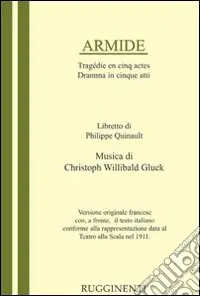 Ultimissimo Modello Armide. Libretto del dramma in 5 atti per la musica di C. W. Gluck