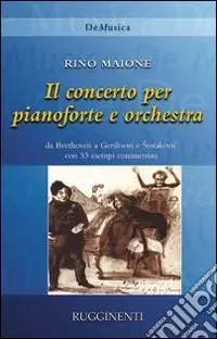 Storia del Concerto per pianoforte e orchestra da Beethoven a Gershwin e Shostakovic con 53 capolavori commentati Promozione Esclusiva