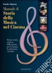 Manuale di storia della musica nel cinema. Storia, teoria, estetica della musica per il cinema, la televisione e il video Di Tendenza