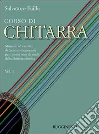 Acquista Ora Corso di chitarra. Musiche ed esercizi di tecnica strumentale per i primi anni di studio della chitarra classica. Vol. 1