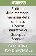 Scrittura della memoria, memoria della scrittura. L‘opera narrativa di Giuseppe Bonaviri Reso Gratuito