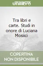Di Tendenza Tra libri e carte. Studi in onore di Luciana Mosiici