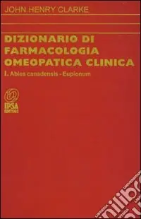 Dizionario di farmacologia omeopatica clinica. Vol. 1 Esclusivo
