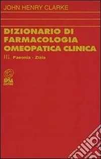Popolare Dizionario di farmacologia omeopatica clinica. Vol. 3