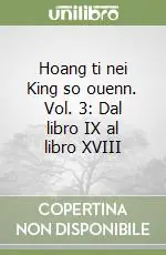 Ultima Occasione Hoang ti nei King so ouenn. Vol. 3 Dal libro IX al libro XVIII