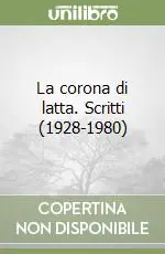 La corona di latta. Scritti (1928-1980) Miglior Prezzo