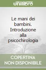 Le mani dei bambini. Introduzione alla psicochirologia Super Prezzo