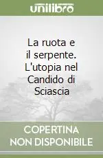 La ruota e il serpente. L‘utopia nel Candido di Sciascia A Buon Prezzo