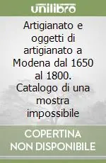 Prezzo Di Fabbrica Artigianato e oggetti di artigianato a Modena dal 1650 al 1800. Catalogo di una mostra impossibile
