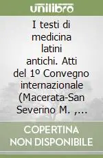 I testi di medicina latini antichi. Atti del 1º Convegno internazionale (Macerata-San Severino M. , 26-28 aprile 1984) Offerta Lampo
