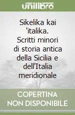 Offerta Speciale Sikelika kai ‘italika. Scritti minori di storia antica della Sicilia e dell‘Italia meridionale