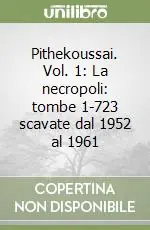Nuova Collezione Pithekoussai. Vol. 1 La necropoli tombe 1-723 scavate dal 1952 al 1961