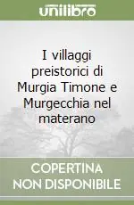 I villaggi preistorici di Murgia Timone e Murgecchia nel materano Più Venduto