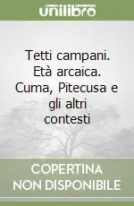 Tetti campani. Età arcaica. Cuma, Pitecusa e gli altri contesti Novità