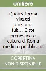 Spedizione Espresso Quoius forma virtutei parisuma fuit... Ciste prenestine e cultura di Roma medio-repubblicana