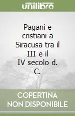 Prezzo Ridotto Pagani e cristiani a Siracusa tra il III e il IV secolo d. C.