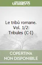 Prezzo Conveniente Le tribù romane. Vol. 1/2 Tribules (c-I)