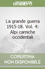 La grande guerra 1915-18. Vol. 4 Alpi carniche occidentali Subito Disponibile