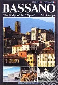 Bassano, the bridge of the alpini, Mt. Grappa. Ediz. inglese e francese Offerta