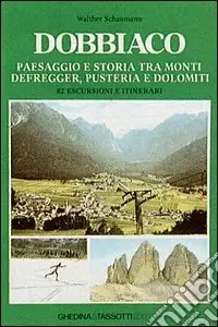 Dobbiaco. Paesaggio e storia tra i monti Defregger, Pusteria e Dolomiti Consegna Rapida
