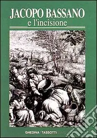 Miglior Prezzo Jacopo Bassano e l‘incisione. La fortuna dell‘arte bassanesca nella grafica di riproduzione dal XVI al XIX secolo