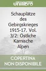 Offerta Speciale Schauplätze des Gebirgskrieges 1915-17. Vol. 3/2 Östliche Karnische Alpen