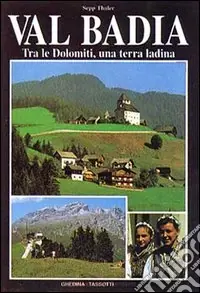 Val Badia. Tra le Dolomiti, una terra ladina Compra Online