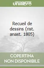 Recueil de dessins (rist. anast. 1805) Ultime Pezzi
