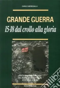 Grande guerra. ‘15-‘18. Dal crollo alla gloria Prezzo Scontato