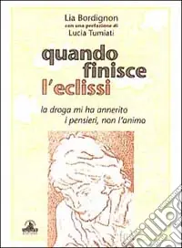 Affare Quando finisce l‘eclissi. La droga mi ha annerito i pensieri, non l‘animo